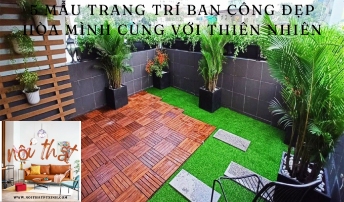 5 Mẫu trang trí ban công đẹp hòa mình cùng với thiên nhiên