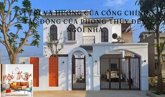 Vị Trí và Hướng của Cổng Chính: Tác Động Của Phong Thủy Đến Ngôi Nhà