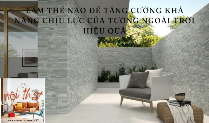 Làm thế nào để tăng cường khả năng chịu lực của tường ngoài trời hiệu quả