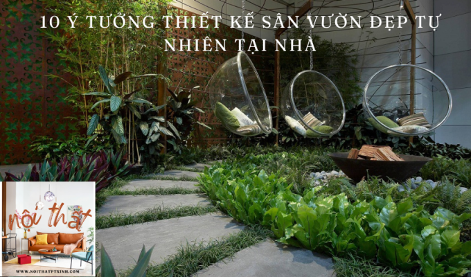 10 Ý tưởng thiết kế sân vườn đẹp tự nhiên tại nhà