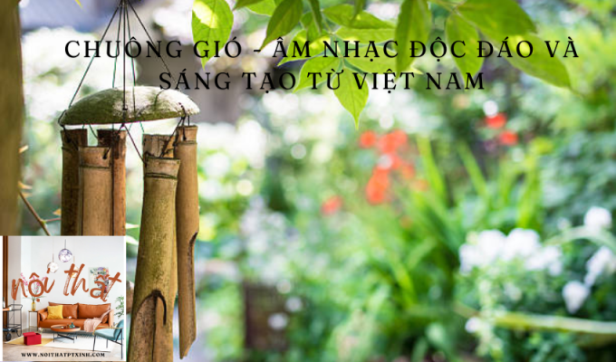 Chuông gió – Âm nhạc độc đáo và sáng tạo từ Việt Nam