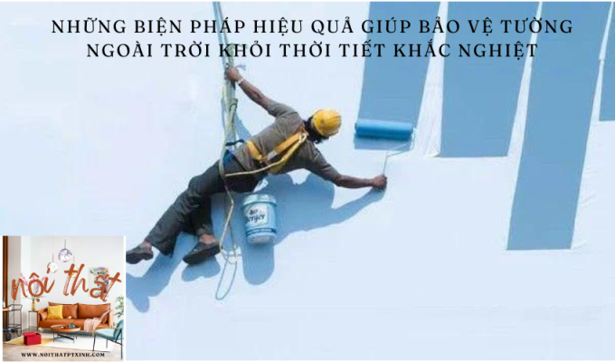 Những biện pháp hiệu quả giúp bảo vệ tường ngoài trời khỏi thời tiết khắc nghiệt