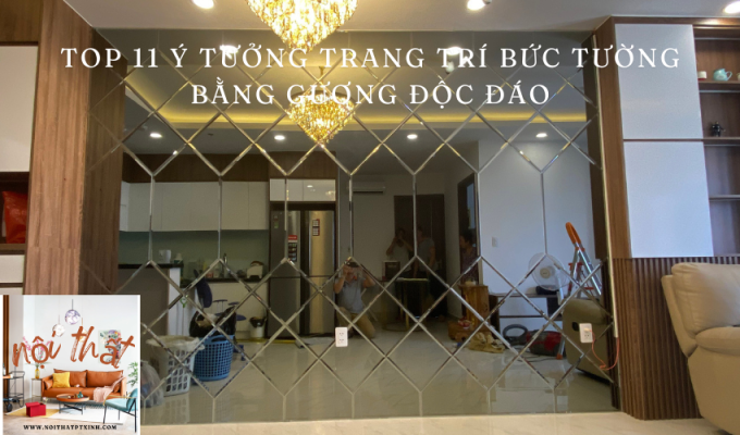 Top 11 Ý Tưởng Trang Trí Bức Tường Bằng Gương Độc Đáo