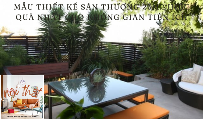 Mẫu thiết kế sân thượng 25m2 hiệu quả nhất cho không gian tiện ích